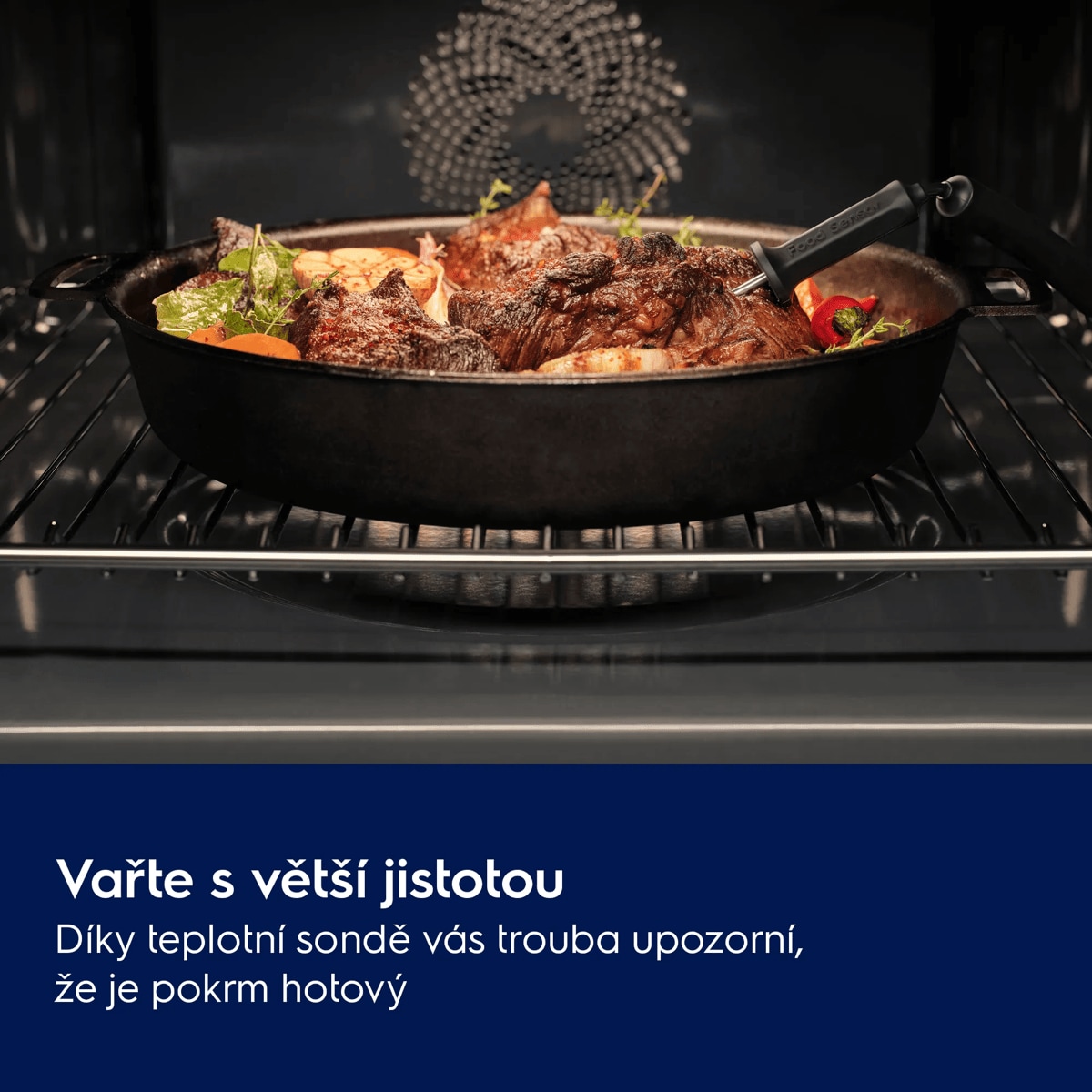Vařte s větší jistotou Díky teplotní sondě vám trouba dá vědět, že je pokrm hotový